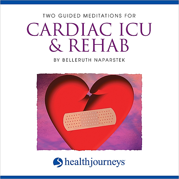 Two Guided Meditations For Cardiac ICU & Rehab, Belleruth Naparstek