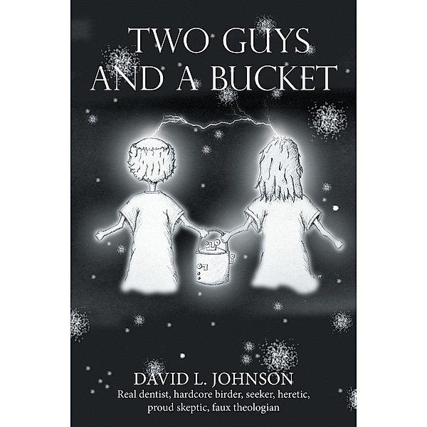 Two Guys and a Bucket, David L. Johnson