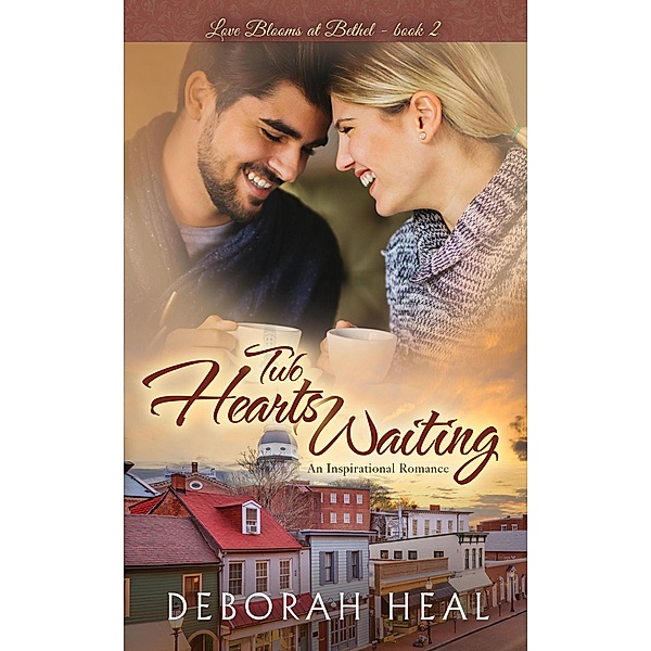 Two Hearts Waiting (Love Blooms at Bethel, #2) / Love Blooms at Bethel, Deborah Heal