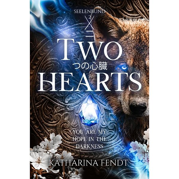 Two Hearts: You are my hope in the darkness ( Seelenbund-Trilogie Band 2 ), Katharina Fendt