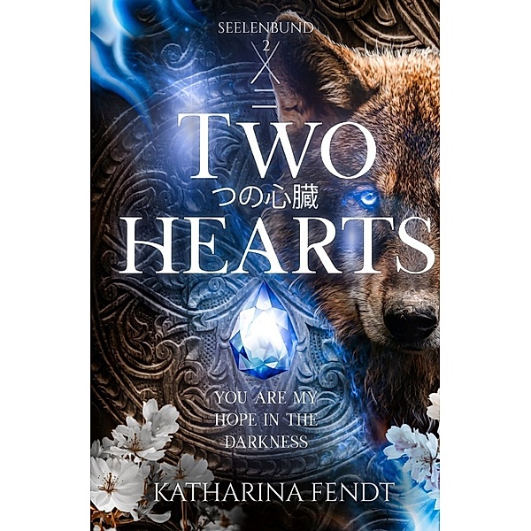 Two Hearts: You are my hope in the darkness ( Seelenbund-Trilogie Band 2 ), Katharina Fendt