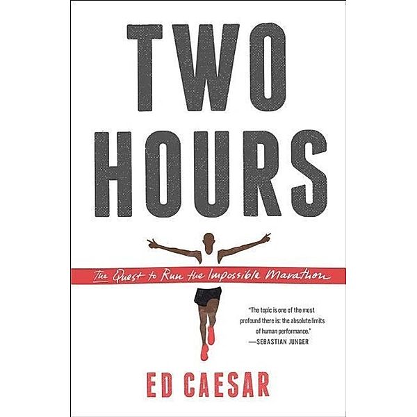 Two Hours: The Quest to Run the Impossible Marathon, Ed Caesar