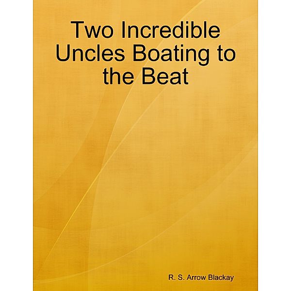 Two Incredible Uncles Boating to the Beat, R. S. Arrow Blackay
