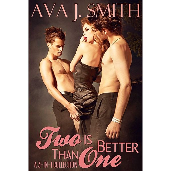 Two is Better than One (MFM Threesome) A 3 in 1 Collection, Ava J. Smith