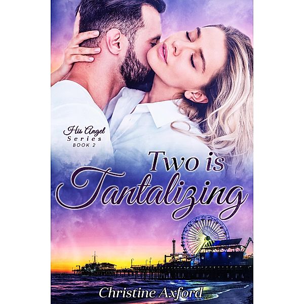 Two is Tantalizing (His Angel Series - Book Two) / His Angel Series, Christine Axford