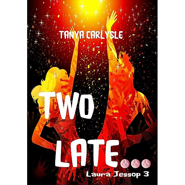 Two Late (The Laura Jessop, #3) / The Laura Jessop, Tanya Carlysle