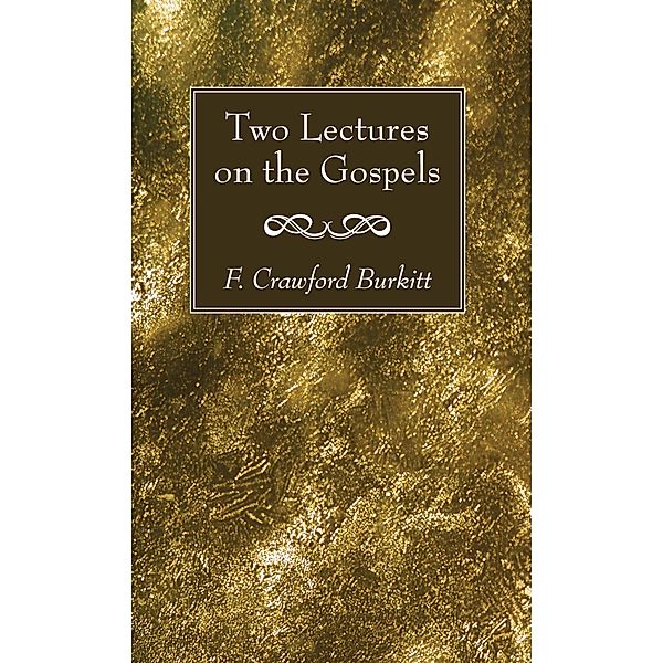 Two Lectures on the Gospels, F. Crawford Burkitt