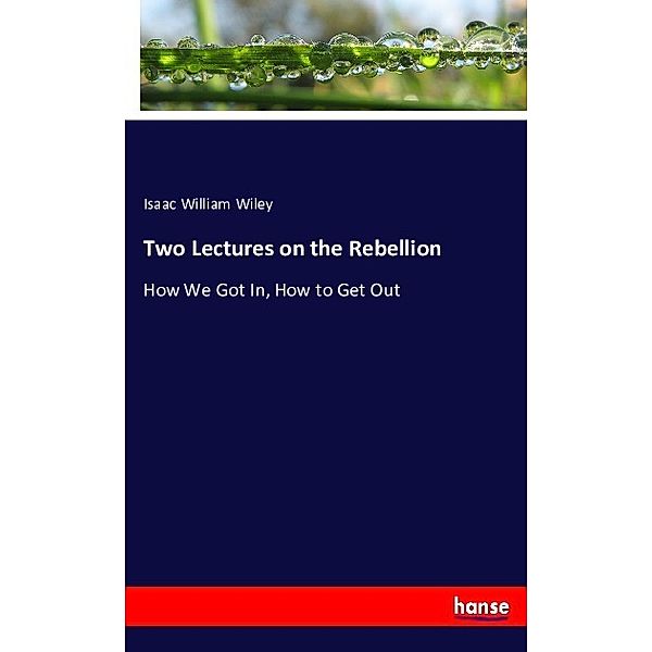 Two Lectures on the Rebellion, Isaac William Wiley