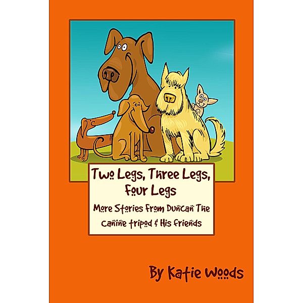 Two Legs, Three Legs, Four Legs (The Rescue Dogs, #2), Katie Woods