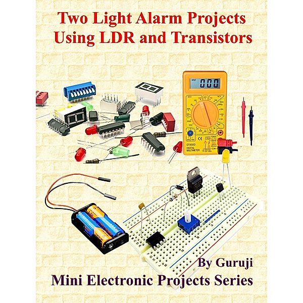 Two Light Alarm Projects Using LDR and Transistors, Guruprasad N H