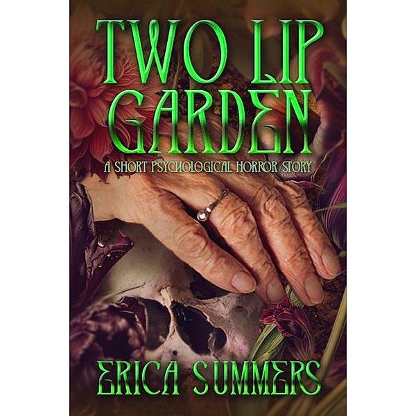 Two Lip Garden: A Short Psychological Horror Story, Erica Summers