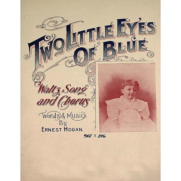 Two Little Eyes of Blue - Waltz, Song and Chorus - Sheet Music for Voice and Piano, Ernest Hogan