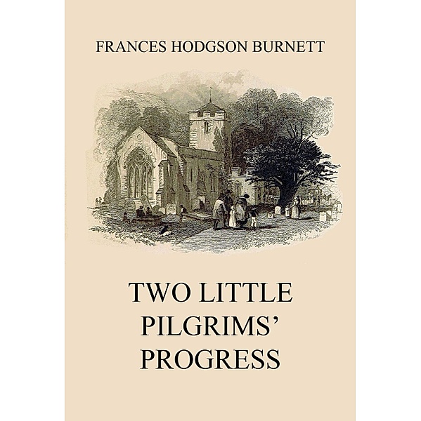 Two Little Pilgrims' Progress, Frances Hodgson Burnett