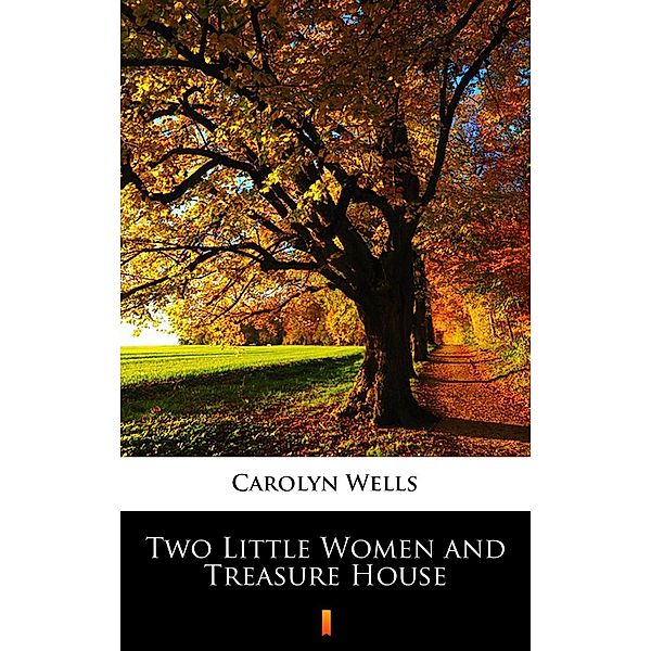 Two Little Women and Treasure House, Carolyn Wells