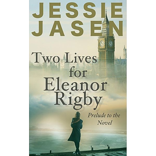 Two Lives for Eleanor Rigby (Prelude to the Novel), Jessie Jasen