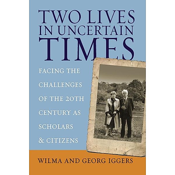 Two Lives in Uncertain Times / Studies in German History Bd.4, Wilma Iggers, Georg Iggers