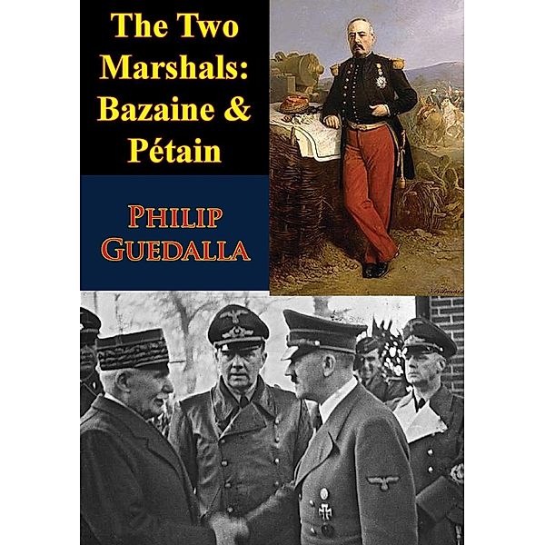 Two Marshals: Bazaine & Petain, Philip Guedalla