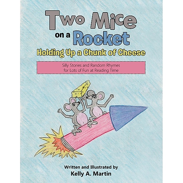 Two Mice on a Rocket Holding up a Chunk of Cheese, Kelly A. Martin