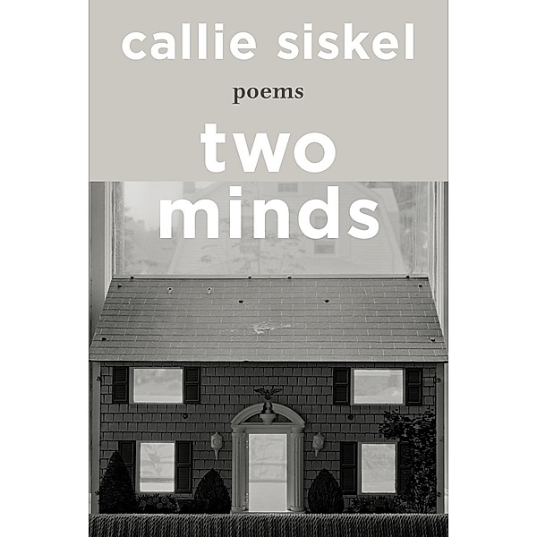 Two Minds: Poems, Callie Siskel