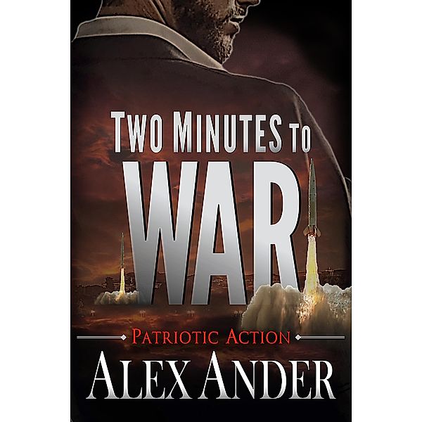 Two Minutes to War (Patriotic Action & Adventure - Aaron Hardy, #11) / Patriotic Action & Adventure - Aaron Hardy, Alex Ander