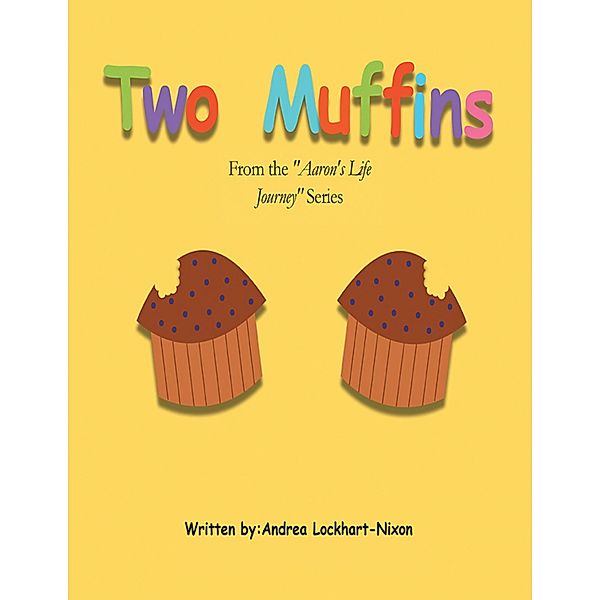 Two Muffins: From the Aaron's Life Journey Series, Andrea Lockhart-Nixon