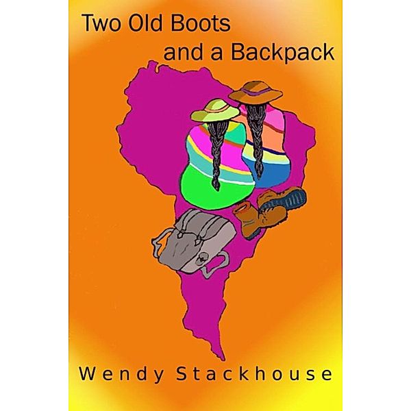 Two Old Boots and a Backpack / Wendy Stackhouse, Wendy Stackhouse