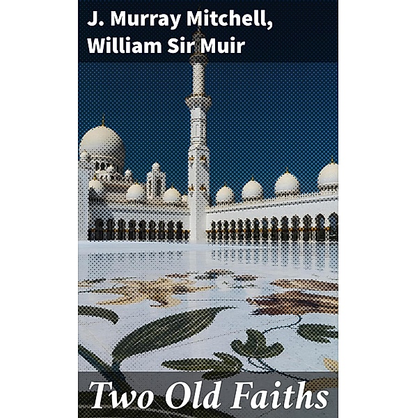Two Old Faiths, J. Murray Mitchell, William Muir