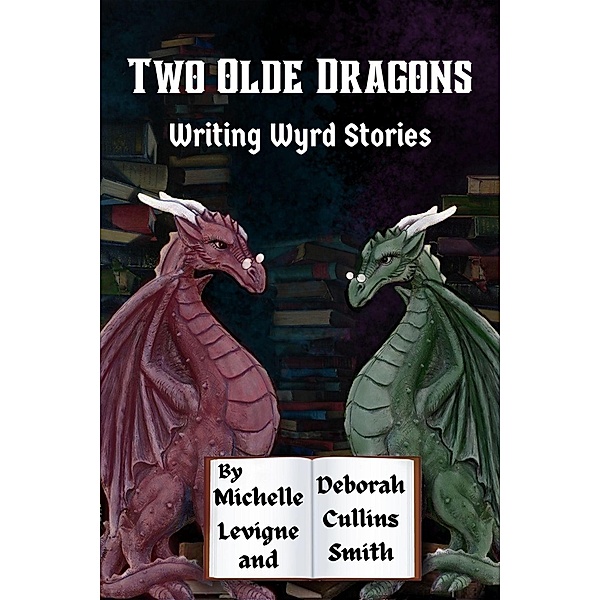 Two Olde Dragons Writing Wyrd Stories, Michelle Levigne, Deborah Cullins Smith
