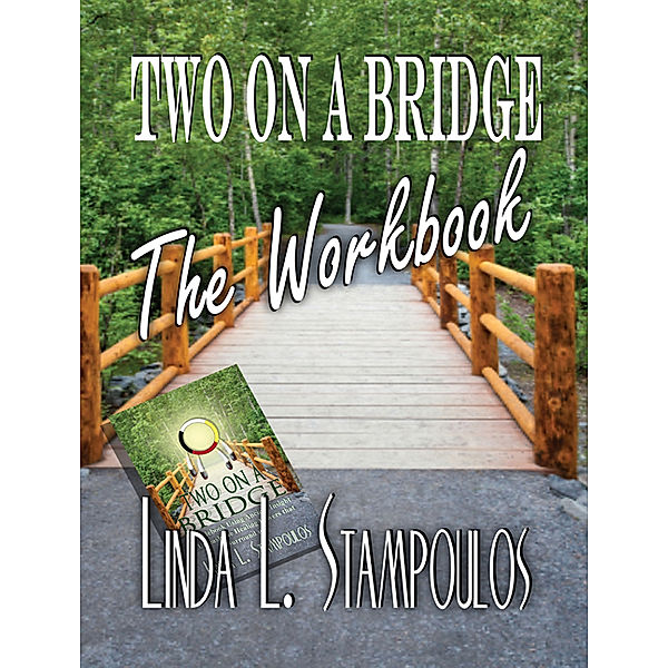 Two on a Bridge The Workbook: A Companion Tool Designed to Enhance Discussions Outlined in the Two on a Bridge Guidebook, Linda L. Stampoulos
