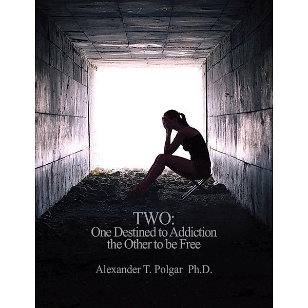 Two: One Destined to Addiction the Other to Be Free, Alex T. Polgar