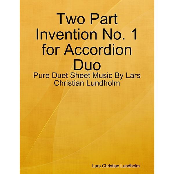 Two Part Invention No. 1 for Accordion Duo - Pure Duet Sheet Music By Lars Christian Lundholm, Lars Christian Lundholm