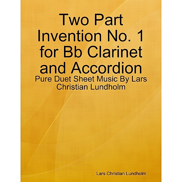 Two Part Invention No. 1 for Bb Clarinet and Accordion - Pure Duet Sheet Music By Lars Christian Lundholm, Lars Christian Lundholm