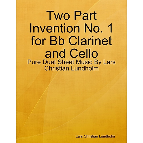 Two Part Invention No. 1 for Bb Clarinet and Cello - Pure Duet Sheet Music By Lars Christian Lundholm, Lars Christian Lundholm