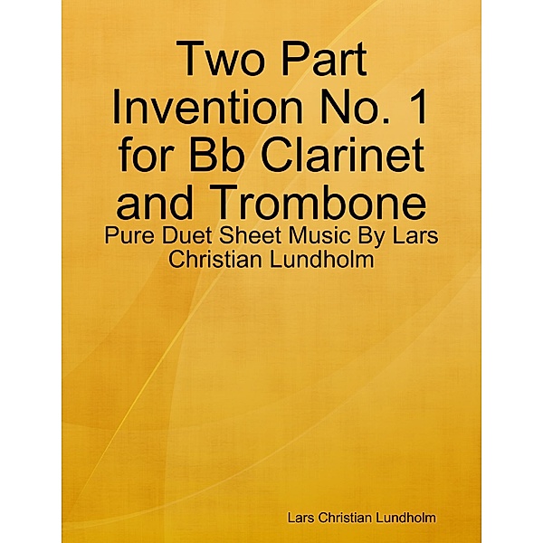 Two Part Invention No. 1 for Bb Clarinet and Trombone - Pure Duet Sheet Music By Lars Christian Lundholm, Lars Christian Lundholm