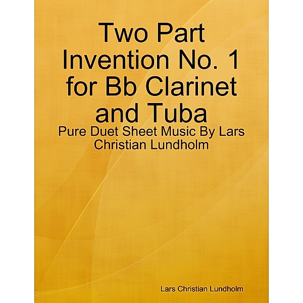 Two Part Invention No. 1 for Bb Clarinet and Tuba - Pure Duet Sheet Music By Lars Christian Lundholm, Lars Christian Lundholm