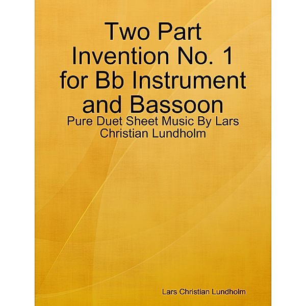 Two Part Invention No. 1 for Bb Instrument and Bassoon - Pure Duet Sheet Music By Lars Christian Lundholm, Lars Christian Lundholm