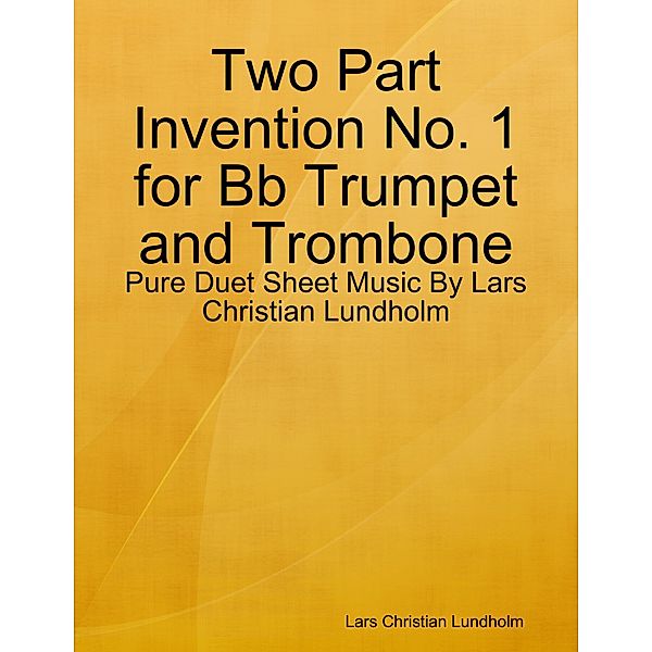 Two Part Invention No. 1 for Bb Trumpet and Trombone - Pure Duet Sheet Music By Lars Christian Lundholm, Lars Christian Lundholm