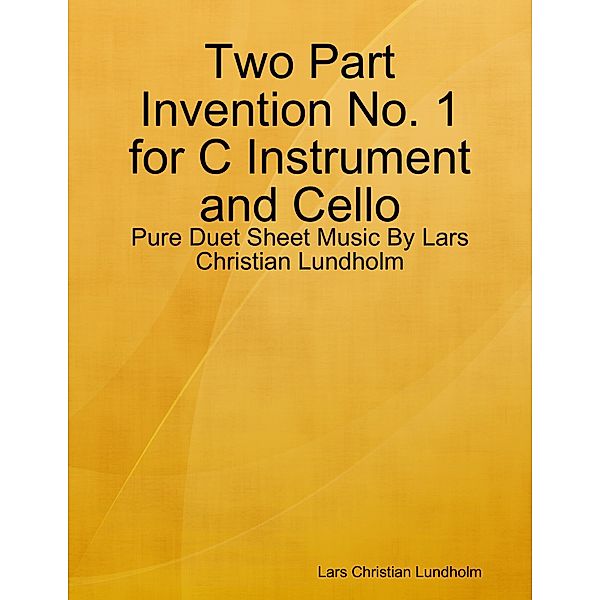 Two Part Invention No. 1 for C Instrument and Cello - Pure Duet Sheet Music By Lars Christian Lundholm, Lars Christian Lundholm