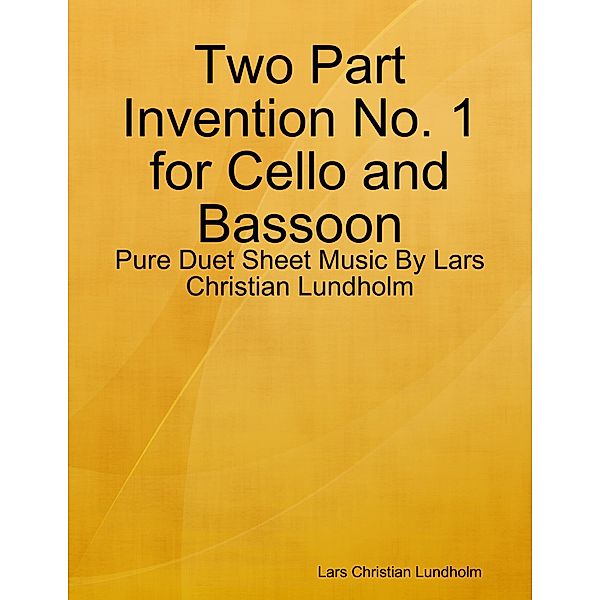 Two Part Invention No. 1 for Cello and Bassoon - Pure Duet Sheet Music By Lars Christian Lundholm, Lars Christian Lundholm