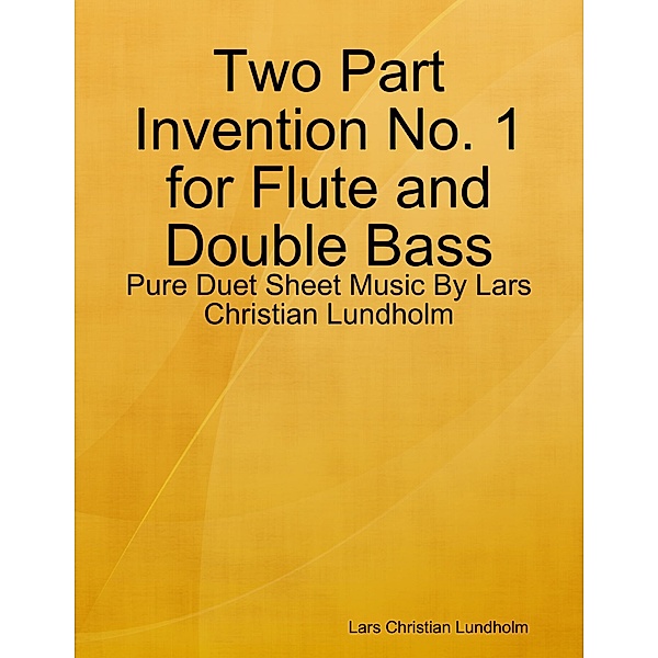 Two Part Invention No. 1 for Flute and Double Bass - Pure Duet Sheet Music By Lars Christian Lundholm, Lars Christian Lundholm