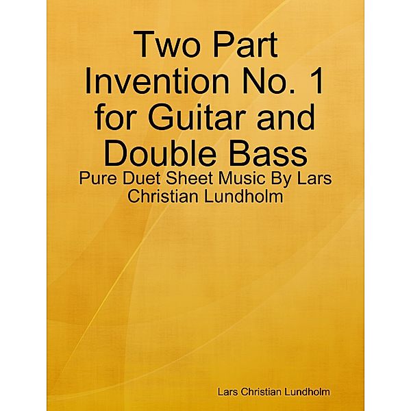 Two Part Invention No. 1 for Guitar and Double Bass - Pure Duet Sheet Music By Lars Christian Lundholm, Lars Christian Lundholm