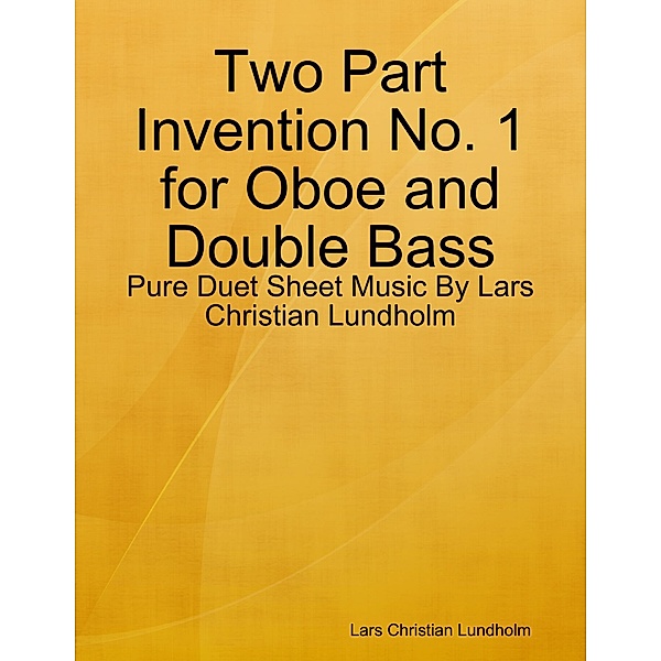 Two Part Invention No. 1 for Oboe and Double Bass - Pure Duet Sheet Music By Lars Christian Lundholm, Lars Christian Lundholm