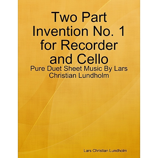 Two Part Invention No. 1 for Recorder and Cello - Pure Duet Sheet Music By Lars Christian Lundholm, Lars Christian Lundholm