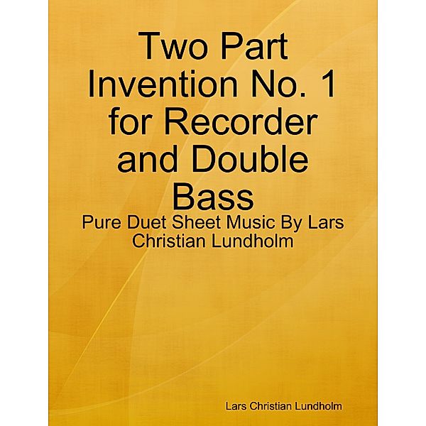 Two Part Invention No. 1 for Recorder and Double Bass - Pure Duet Sheet Music By Lars Christian Lundholm, Lars Christian Lundholm