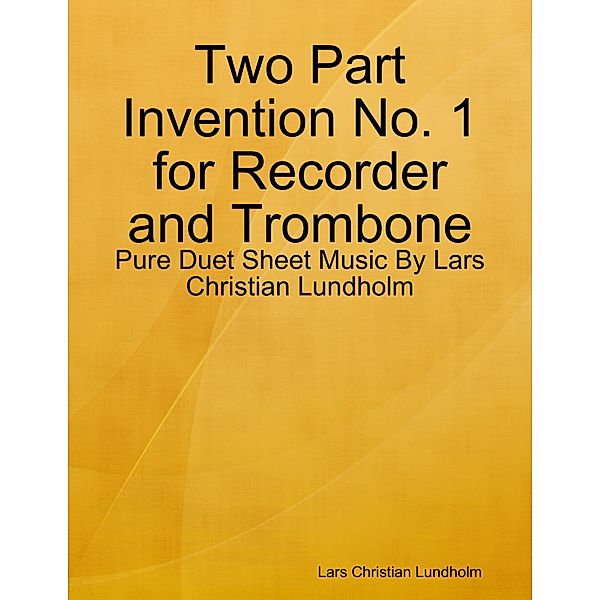 Two Part Invention No. 1 for Recorder and Trombone - Pure Duet Sheet Music By Lars Christian Lundholm, Lars Christian Lundholm