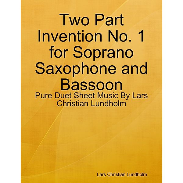 Two Part Invention No. 1 for Soprano Saxophone and Bassoon - Pure Duet Sheet Music By Lars Christian Lundholm, Lars Christian Lundholm