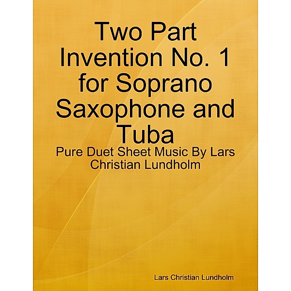 Two Part Invention No. 1 for Soprano Saxophone and Tuba - Pure Duet Sheet Music By Lars Christian Lundholm, Lars Christian Lundholm