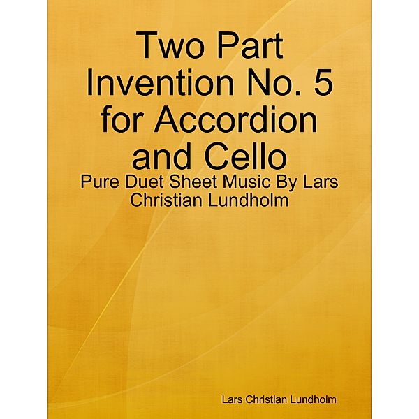 Two Part Invention No. 5 for Accordion and Cello - Pure Duet Sheet Music By Lars Christian Lundholm, Lars Christian Lundholm
