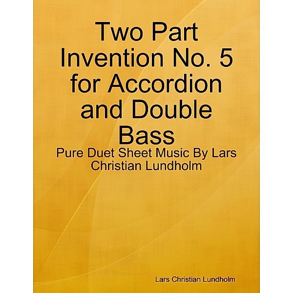 Two Part Invention No. 5 for Accordion and Double Bass - Pure Duet Sheet Music By Lars Christian Lundholm, Lars Christian Lundholm