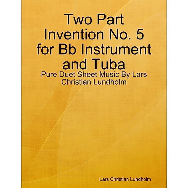 Two Part Invention No. 5 for Bb Instrument and Tuba - Pure Duet Sheet Music By Lars Christian Lundholm, Lars Christian Lundholm